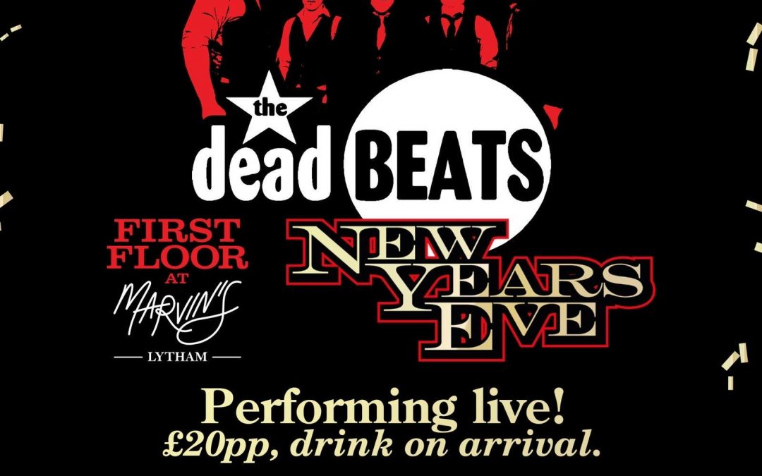 THE DEADBEATS – NEW YEARS EVE – UPSTAIRS AT MARVIN’S, LYTHAM